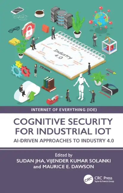 Cognitive Security for Industrial IoT: AI-Driven Approaches to Industry 4.0 by Sudan Jha, Vijender Kumar Solanki, Maurice E. Dawson