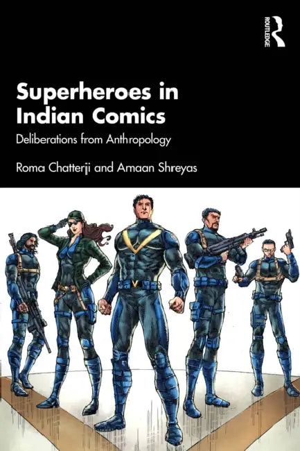 Superheroes in Indian Comics: Deliberations from Anthropology by Roma Chatterji, Amaan Shreyas