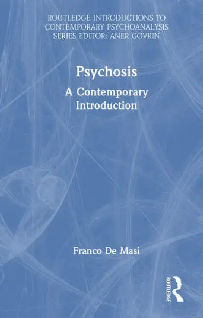 Psychosis: A Contemporary Introduction by De Masi Franco