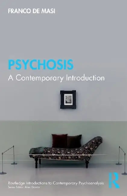 Psychosis: A Contemporary Introduction by Franco de Masi