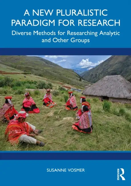 A New Pluralistic Paradigm for Research: Diverse Methods for Researching Analytic and Other Groups by Susanne Vosmer