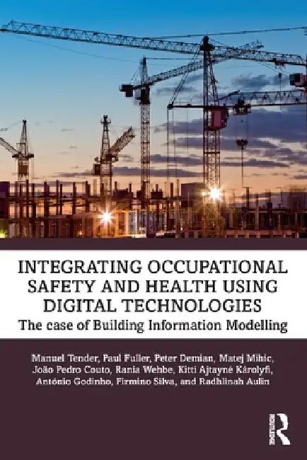 Integrating Occupational Safety and Health using Digital Technologies: The case of Building Information Modelling by Manuel Tender