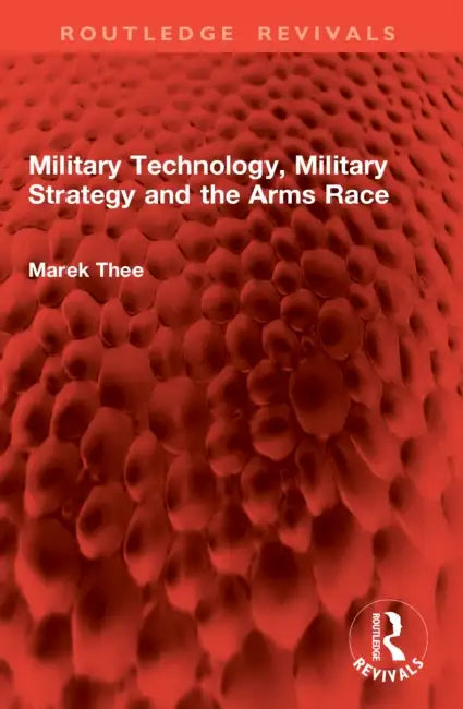 Military Technology, Military Strategy and the Arms Race by Marek Thee