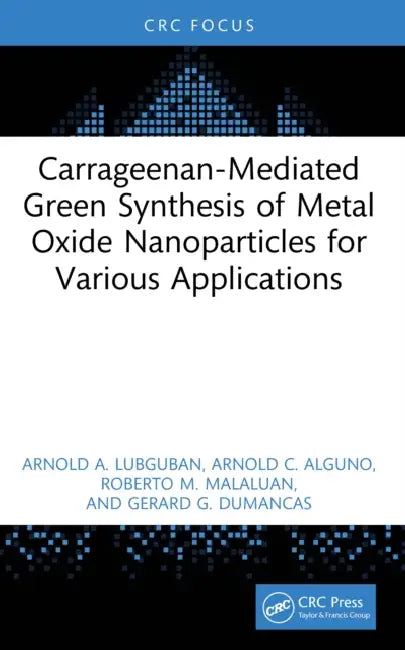 Carrageenan-Mediated Green Synthesis of Metal Oxide Nanoparticles for Various Applications by Arnold A. Lubguban