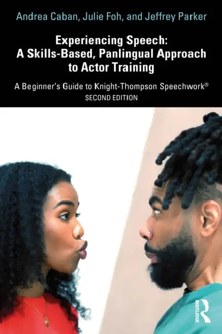 Experiencing Speech: A Skills-Based, Panlingual Approach to Actor Training: A Beginner's Guide to Knight-Thompson Speechwork(r) by Andrea Caban, Julie Foh, Jeffrey Parker