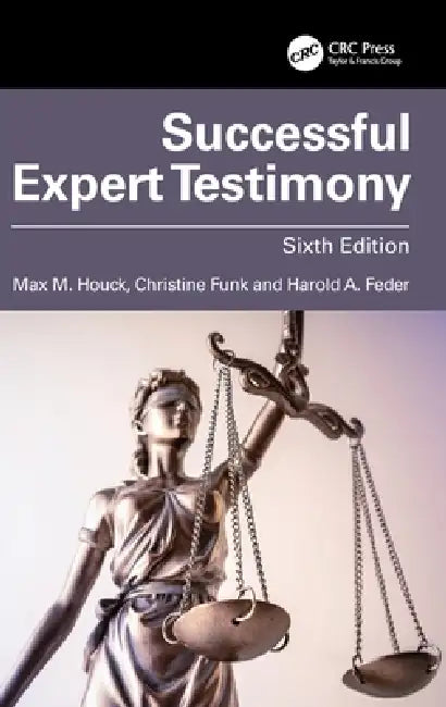 Successful Expert Testimony by Max M. Houck, Christine Funk, Harlan A. Feder