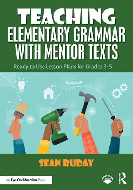 Teaching Elementary Grammar with Mentor Texts: Ready to Use Lesson Plans for Grades 3-5 by Sean Ruday
