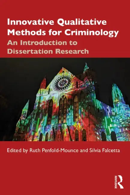 Innovative Qualitative Methods for Criminology: An Introduction to Dissertation Research by Ruth Penfold-Mounce