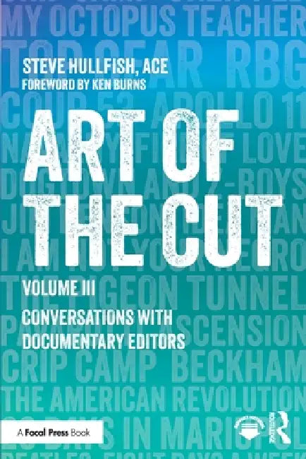 Art of the Cut: Conversations with Documentary Editors, Volume III by Steve Hullfish