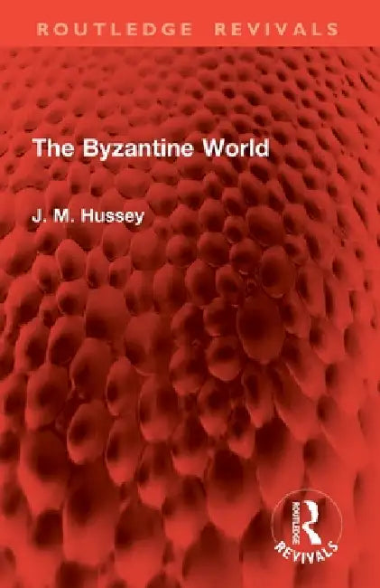The Byzantine World by J. M. Hussey