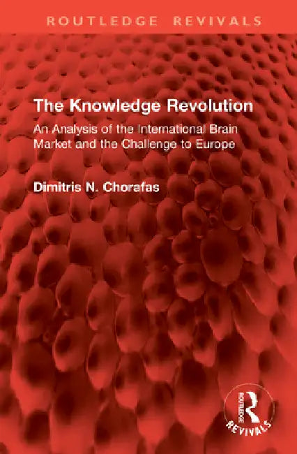 The Knowledge Revolution: An Analysis of the International Brain Market and the Challenge to Europe by Dimitris N. Chorafas