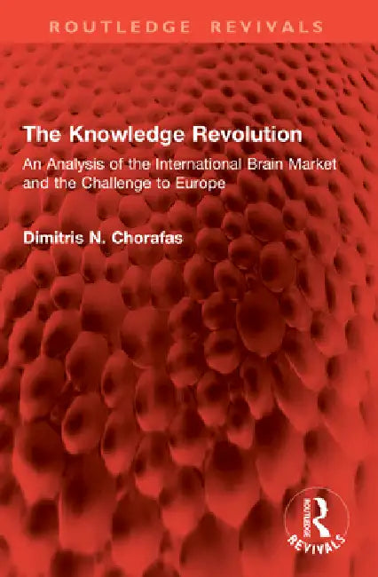 The Knowledge Revolution: An Analysis of the International Brain Market and the Challenge to Europe by Dimitris N. Chorafas