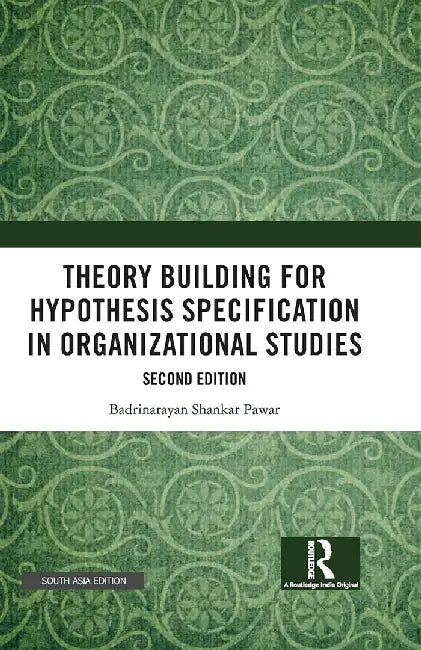 Theory Building for Hypothesis Specification in Organizational Studies by Badrinarayan Shankar Pawar