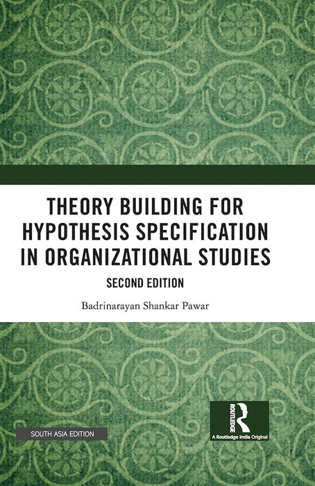 Theory Building For Hypothesis Specification In Organizational Studies