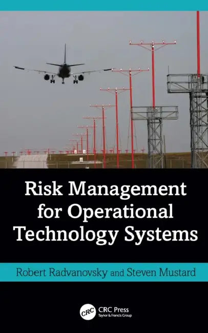 Risk Management for Operational Technology (Ot) Systems by Robert Radvanovsky, Steven Mustard