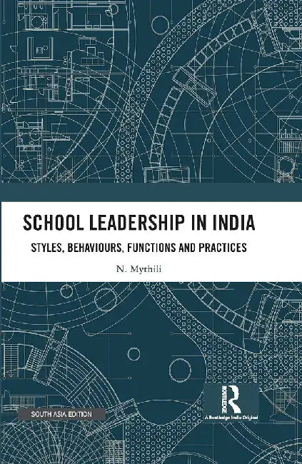 School Leadership In India: Styles Behaviours Functions and Practices by N. Mythili