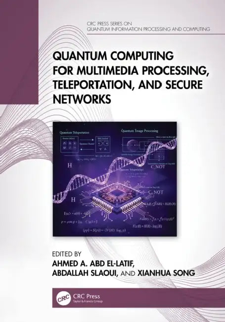 Quantum Computing for Multimedia Processing, Teleportation, and Secure Networks by Ahmed A. Abd El-Latif, Abdallah Slaoui, Xianhua Song