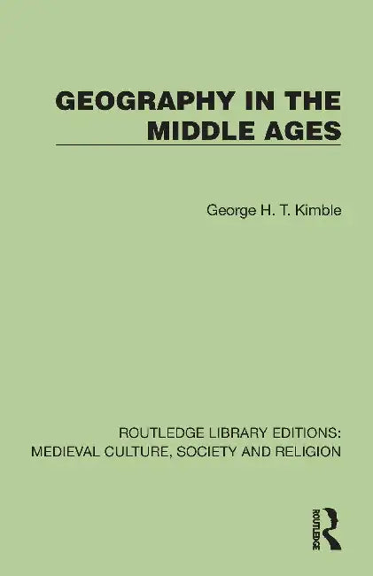 Geography in the Middle Ages by George H. T. Kimble