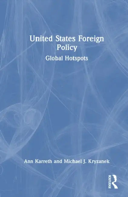 United States Foreign Policy: Global Hotspots by Ann Karreth, Michael J. Kryzanek