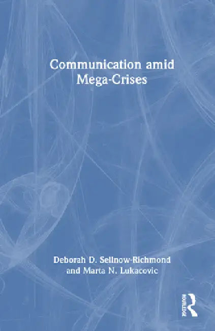 Communication Amid Mega-Crises by Deborah Sellnow-Richmond