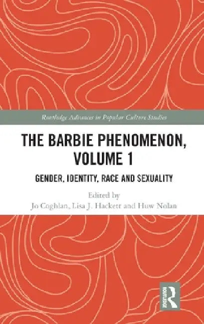 The Barbie Phenomenon, Volume 1: Gender, Identity, Race and Sexuality by Jo Coghlan
