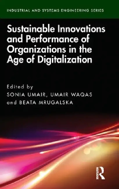 Sustainable Innovations and Performance of Organizations in the Age of Digitalization by Sonia Umair, Umair Waqas, Beata Mrugalska