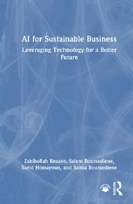 AI for Sustainable Business: Leveraging Technology for a Better Future by Zabihollah Rezaee