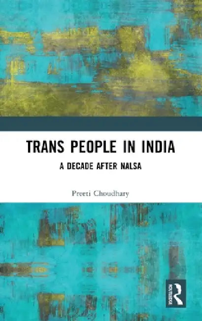 Trans People in India: A Decade After Nalsa by Preeti Choudhary
