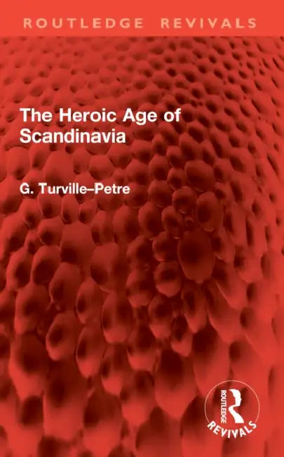 The Heroic Age of Scandinavia by G. Turville-Petre