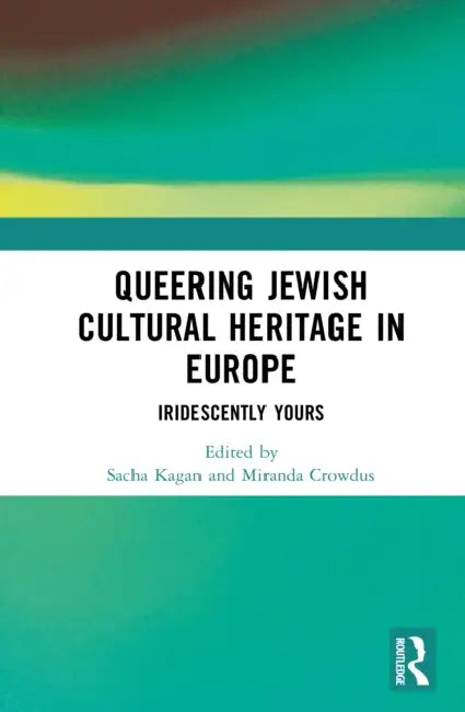Queering Jewish Cultural Heritage in Europe: Iridescently Yours by Sacha Kagan