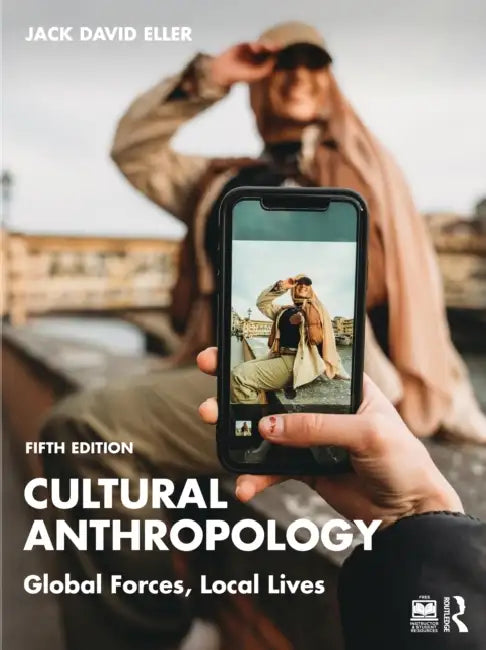 Cultural Anthropology: Global Forces, Local Lives by Jack David Eller