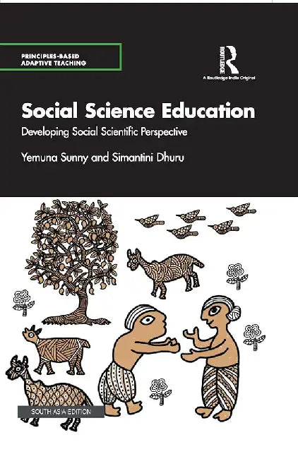 Social Science Education: Developing Social Scientific Perspective by Yemuna Sunny, Simmantini Dhuru