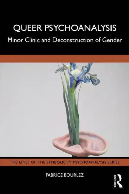 Queer Psychoanalysis: Minor Clinic and Deconstruction of Gender by Fabrice Bourlez