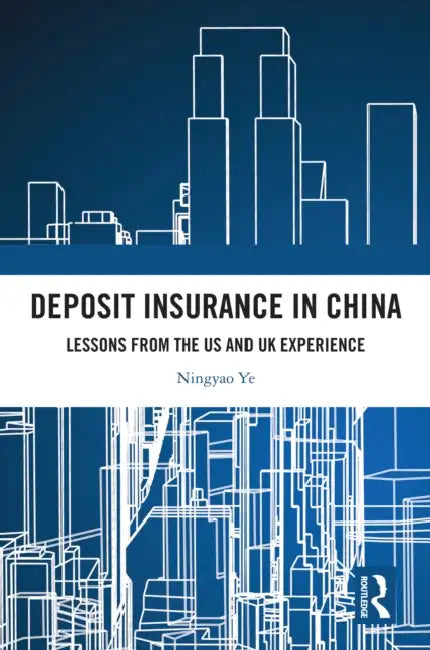 Deposit Insurance in China: Lessons from the US and UK Experience by Ningyao Ye