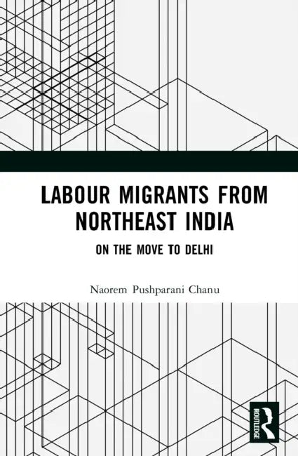 Labour Migrants from Northeast India by Naorem Pushparani Chanu