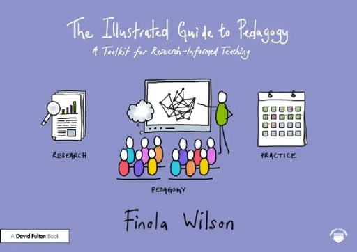 The Illustrated Guide to Pedagogy: A Toolkit for Research-Informed Teaching by Finola Wilson