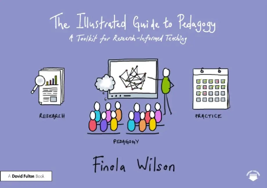 The Illustrated Guide to Pedagogy: A Toolkit for Research-Informed Teaching by Finola Wilson