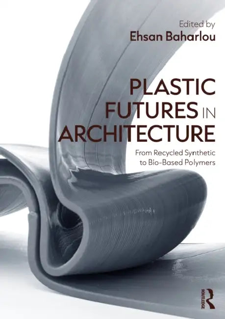 Plastic Futures in Architecture by Ehsan Baharlou