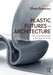 Plastic Futures in Architecture by Ehsan Baharlou