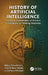 History of Artificial Intelligence: From the Mathematics of Ancient Civilizations to Thinking Machines by Abbas Tcharkhtchi