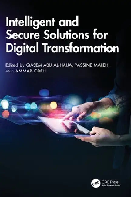 Intelligent and Secure Solutions for Digital Transformation by Qasem Abu Al-Haija