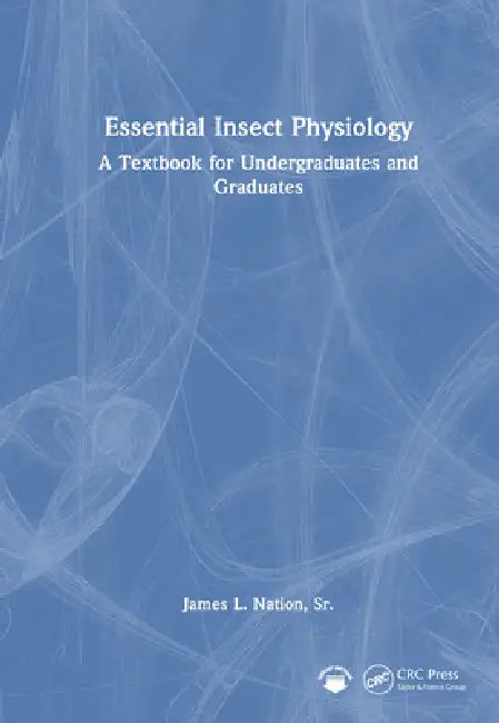 Essential Insect Physiology: A Textbook for Undergraduates and Graduates by James L. Nation Sr