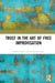 Trust in the Art of Free Improvisation by Robert Burke, Andrys Onsman