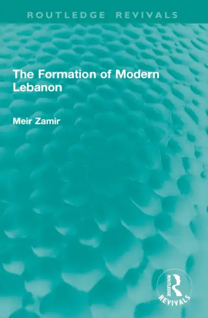 The Formation of Modern Lebanon by Meir Zamir