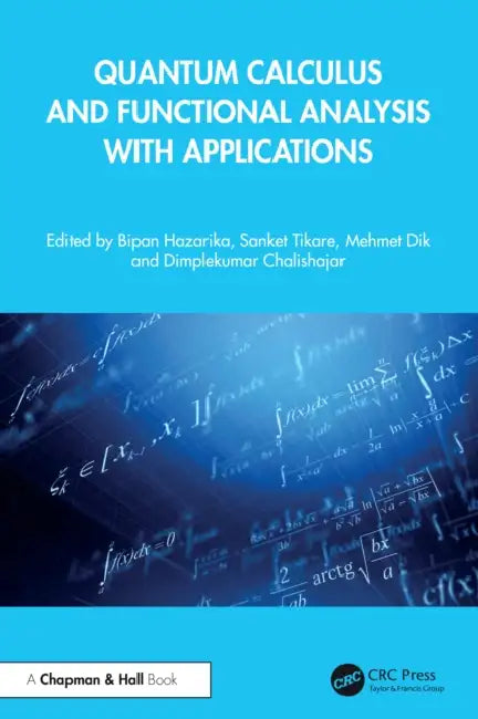 Quantum Calculus and Functional Analysis with Applications by Bipan Hazarika, Sanket Tikare, Mehmet Dik