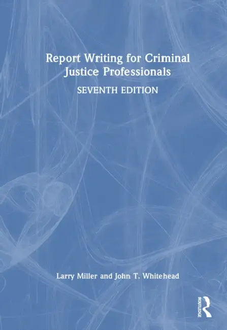 Report Writing for Criminal Justice Professionals by Larry S. Miller, John T. Whitehead