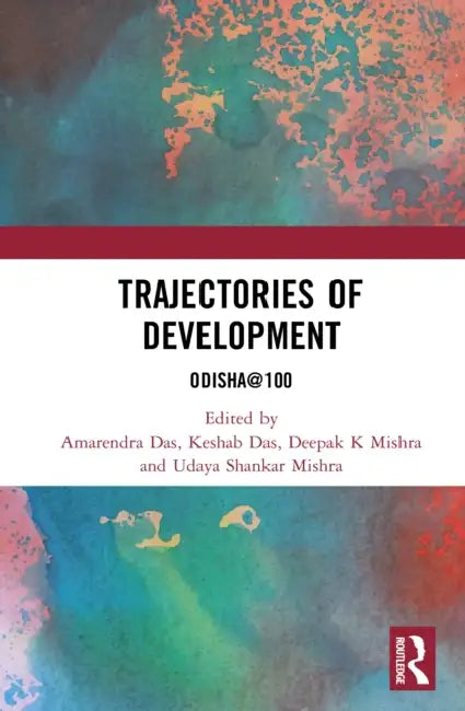 Trajectories of Development: Odisha@100 by Amarendra Das, Keshab Das, Deepak K. Mishra