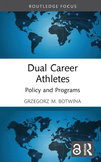 Dual Career Athletes: Policy and Programs by Grzegorz M. Botwina