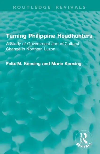 Taming Philippine Headhunters by Felix M. Keesing