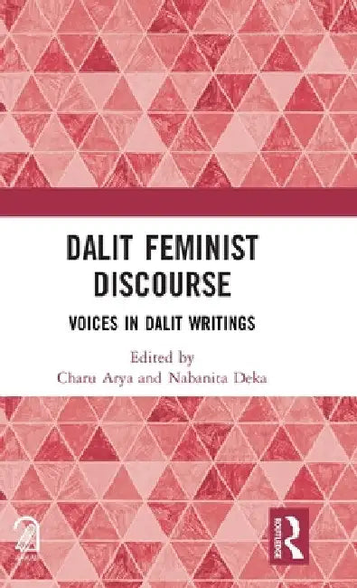 Dalit Feminist Discourse: Voices in Dalit Writings by Charu Arya